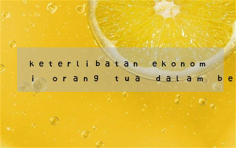 keterlibatan ekonomi orang tua dalam belajar bahasa inggris